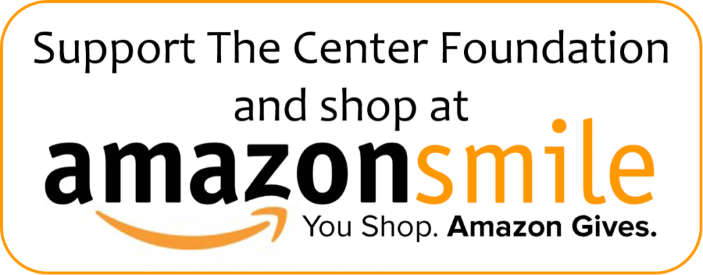 shop at smile.amazon.com and support The Center Foundation
